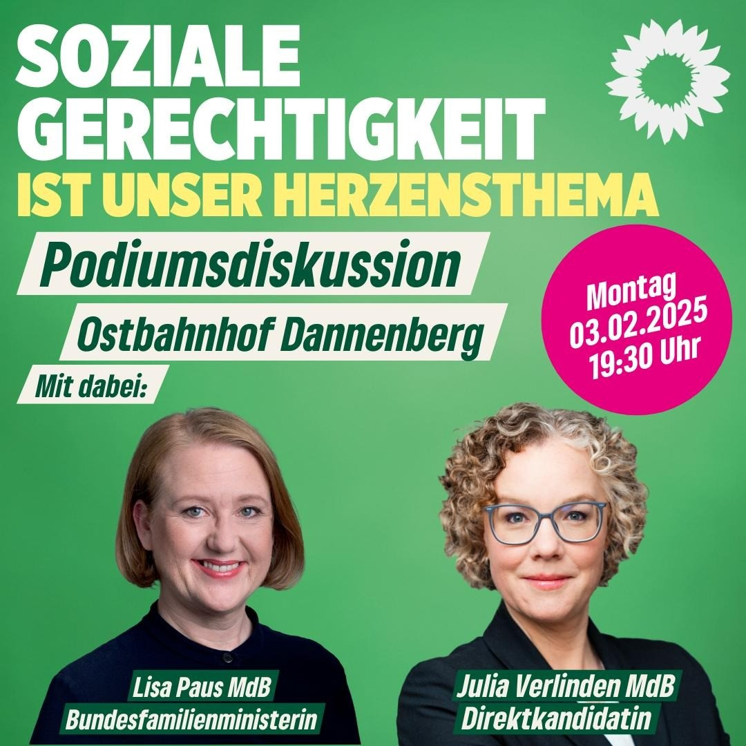 "Soziale Gerechtigkeit ist unser Herzensthema - Podiumsdiskussion, Ostbahnhof Dannenberg. "Mit dabei:" Darunter sind Fotos von Familienministerin Lisa Paus MdB und Julia Verlinden MdB, Direktkandidatin. In einem Magenta_Kreis steht geschrieben: 3.2.2025, 19:30 Uhr